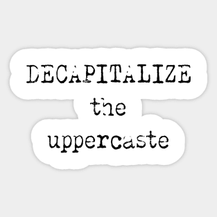 Decapitalize the Uppercaste Sticker